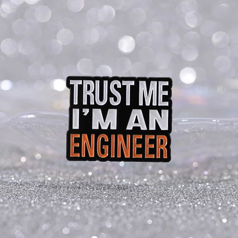 Trust Me I'm An Engineer Enamel Pins - Custom Brooches for Engineering Fans