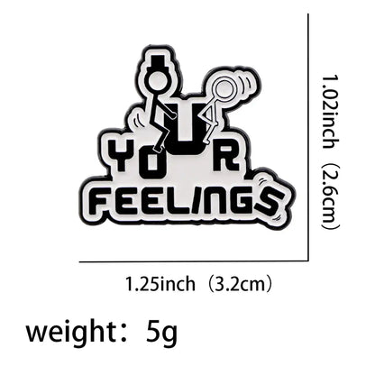 Your Feelings Enamel Pin Humorous Brooch Fashion Accessory