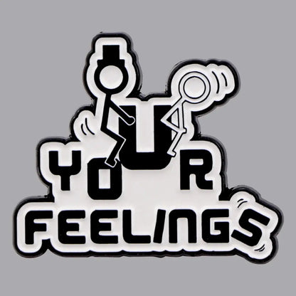 Your Feelings Enamel Pin Humorous Brooch Fashion Accessory