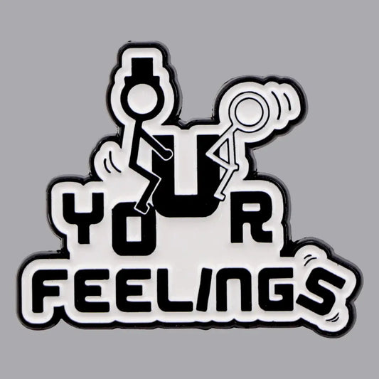 Your Feelings Enamel Pin Humorous Brooch Fashion Accessory